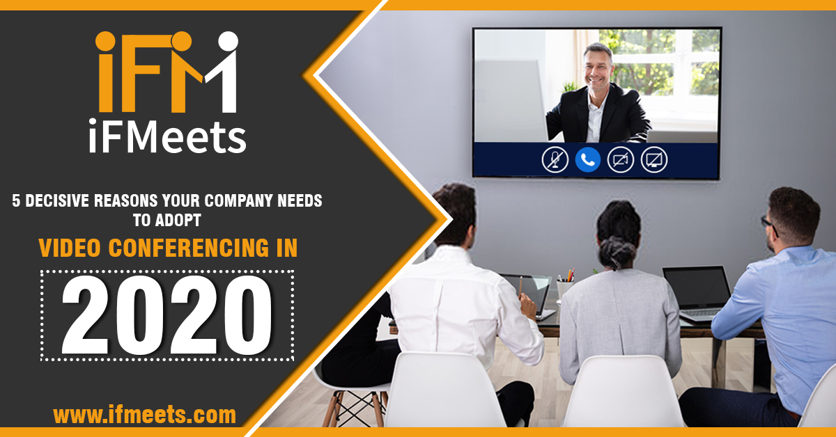 5 decisive reasons your company needs to adopt video conferencing in 2020