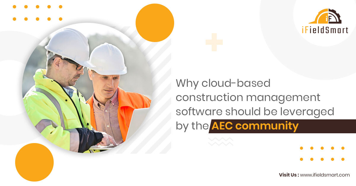 Why cloud-based construction management software should be leveraged by the AEC community.