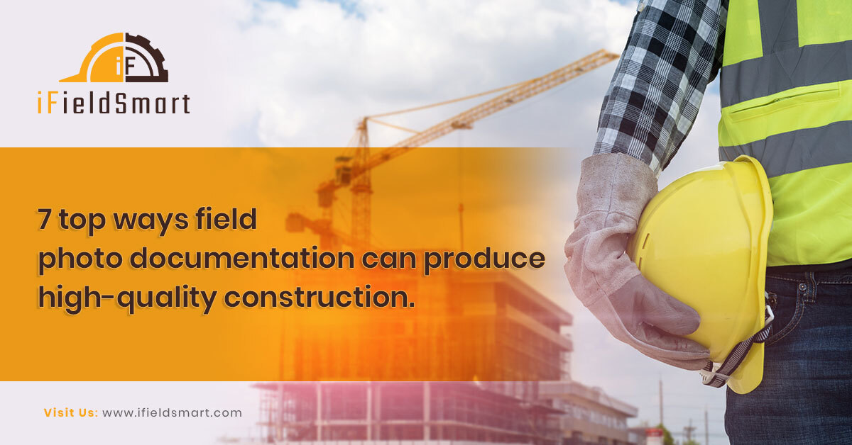 7 top ways field photo documentation can produce high-quality construction.