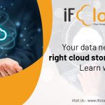 Your data needs the right cloud storage system – Learn why.