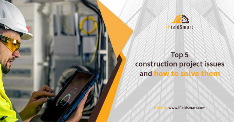 construction project issues - iFieldSmart Technologies