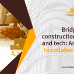 Bridging construction processes and tech: An evolution to collaborate better.
