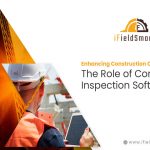 Enhancing Construction Quality Assurance: The Role of Construction Inspection Software
