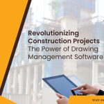 Revolutionizing Construction Projects: The Power of Drawing Management Software