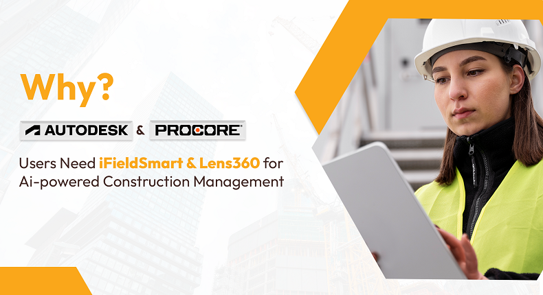 Why Procore & Autodesk Users Need iFieldSmart & Lens360