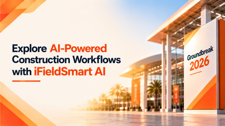 Explore AI-Powered Construction Workflows at Groundbreak 2026 with iFieldSmart AI